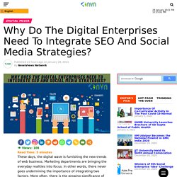 Why Do The Digital Enterprises Need To Integrate SEO And Social Media Strategies?