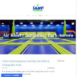 5 Best Entertainment Activities for Kids at Trampoline Park