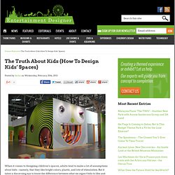 The Truth About Kids (How To Design Kids’ Spaces) - Entertainment Designer - Children's Museum Exhibits by Toboggan
