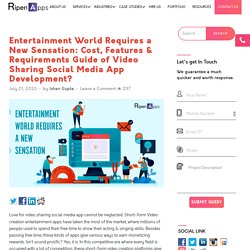 Entertainment world requires a New Sensation: Cost, Features & Requirements guide of video sharing social media app development?