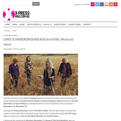 X-Press Magazine – Entertainment in Perth – LYRIC’S UNDERGROUND Kill Devil Hills, Moana & more