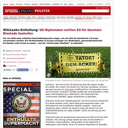 WikiLeaks-Enthüllung: US-Diplomaten wollten EU für Genmais-Blockade bestrafen - SPIEGEL ONLINE - Nachrichten - Politik