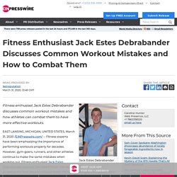 Fitness Enthusiast Jack Estes Debrabander Discusses Common Workout Mistakes and How to Combat Them