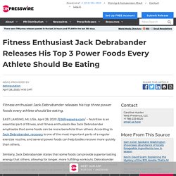 Fitness Enthusiast Jack Debrabander Releases His Top 3 Power Foods Every Athlete Should Be Eating