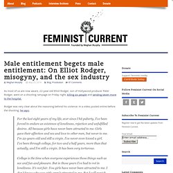 Male entitlement begets male entitlement: On Elliot Rodger, misogyny, and the sex industry