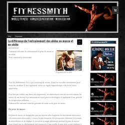 La différence de l'entrainement des abdos en masse et en séche - Musculation - Men's Fitness France - Musculation sans dopage - coach musculation - Fitnessmith