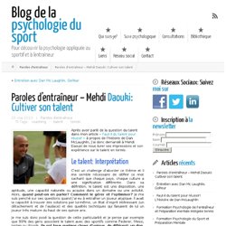 Paroles d’entraîneur – Mehdi Daouki: Cultiver son talent ← Blog de la psychologie du sport