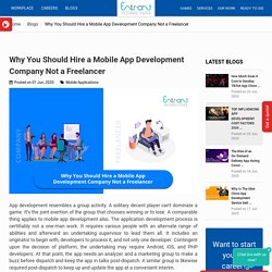Why You Should Hire a Mobile App Development Company Not a Freelancer