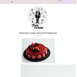 Le Loulou : Entremet chocolat framboise - Olivia Pâtisse
