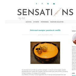 Entremet mangue, passion & vanille - Cuisine et patisserie