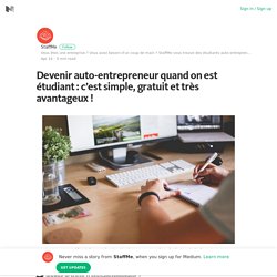 Devenir auto-entrepreneur quand on est étudiant : c’est simple, gratuit et très avantageux ! – Medium