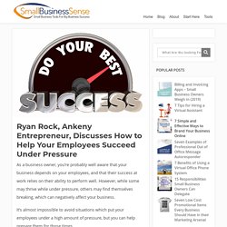 Ryan Rock, Ankeny Entrepreneur, Discusses How to Help Your Employees Succeed Under Pressure