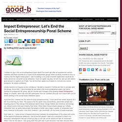 Impact Entrepreneur: Let’s End the Social Entrepreneurship Ponzi Scheme