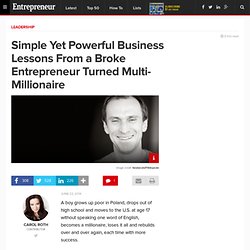 Simple Yet Powerful Business Lessons From a Broke Entrepreneur Turned Multi-Millionaire