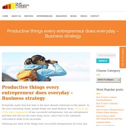 Productive things every entrepreneur does everyday - Business strategy - Ourbusinessladder