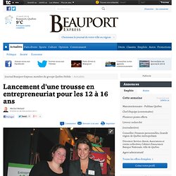 Lancement d’une trousse en entrepreneuriat pour les 12 à 16 ans - Actualités - Journal Beauport Express, membre du groupe Québec Hebdo