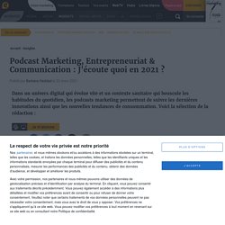 Podcast Marketing, Entrepreneuriat & Communication : J'écoute quoi en 2021 ?