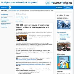 100 000 entrepreneurs, transmettre l’esprit et l’envie d’entreprendre aux jeunes - Orientation - Région Auvergne-Rhône-Alpes