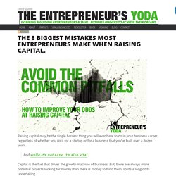 The 8 Biggest Mistakes Most Entrepreneurs Make When Raising Capital.