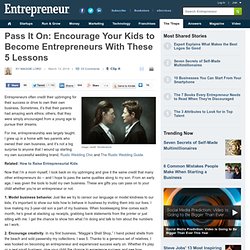 Pass It On: Push Your Kids to Become Entrepreneurs With These 5 Lessons