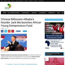 Chinese Billionaire Alibaba’s founder Jack Ma launches African Young Entrepreneurs Fund