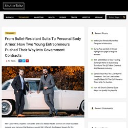 From Bullet-Resistant Suits To Personal Body Armor: How Two Young Entrepreneurs Pushed Their Way Into Government Contracts - ShutterTalkz