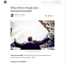 What Drives People into Entrepreneurship?