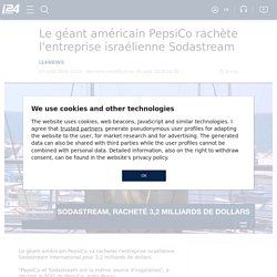 Le géant américain PepsiCo rachète l'entreprise israélienne Sodastream