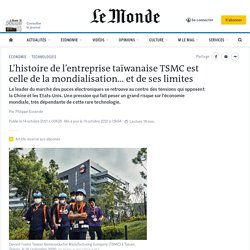 L’histoire de l’entreprise taïwanaise TSMC est celle de la mondialisation… et de ses limites