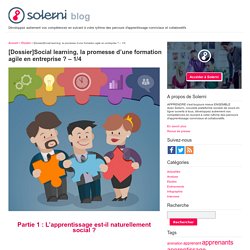 [Dossier]Social learning, la promesse d’une formation agile en entreprise ? – 1/4 - le blog de Solerni – plateforme de MOOCs