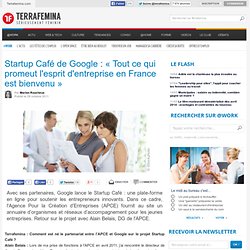 Startup Café de Google : « Tout ce qui promeut l'esprit d'entreprise en France est bienvenu »