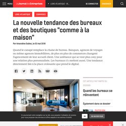 La nouvelle tendance des bureaux et des boutiques "comme à la maison" - Le Journal des Entreprises - Loire-Atlantique - Vendée