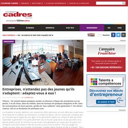 Entreprises, n’attendez pas des jeunes qu’ils s’adaptent : adaptez-vous à eux ! - Courrier cadres