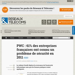 PWC : 61% des entreprises françaises ont connu un problème de sécurité en 2011 - Actualités RT Sécurité