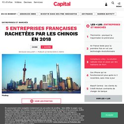 5 entreprises françaises rachetées par les Chinois en 2018