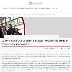 Le concours i-LAB soutient 5 projets nordistes de création d'entreprises innovantes - Eurasanté