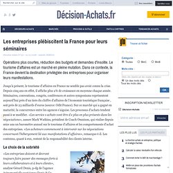 Les entreprises plébiscitent la France pour leurs séminaires - Voyages