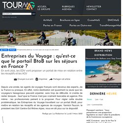 Entreprises du Voyage : qu'est-ce que le portail BtoB sur les séjours en France ?