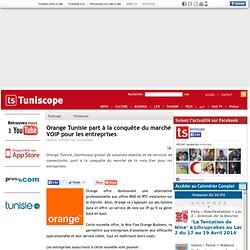 Orange Tunisie part à la conquête du marché VOIP pour les entreprises : Tunisie : Technologie : Téléphonie Tuniscope