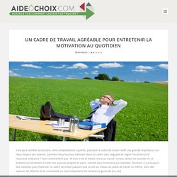 Un cadre de travail agréable pour entretenir la motivation au quotidien - aideochoix.com