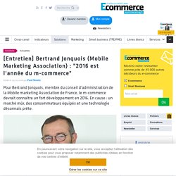 [Entretien] Bertrand Jonquois (Mobile Marketing Association) : "2016 est l'année du m-commerce"