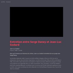 Entretien entre Serge Daney et Jean-Luc Godard (Jean-Luc Godard, 1988) - HENRI - La Cinémathèque française