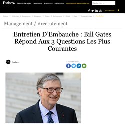 Entretien D'Embauche : Bill Gates Répond Aux 3 Questions Les Plus Courantes