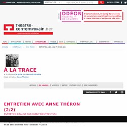 Entretien avec Anne Théron (2/2) - À la trace - Alexandra Badea, - mise en scène Anne Théron,