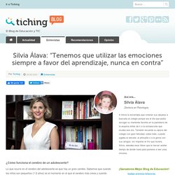 Entrevista a Silvia Álava. Silvia Álava: “Tenemos que utilizar las emociones siempre a favor del aprendizaje, nunca en contra”