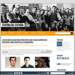 Lo que debes hacer para tener éxito con tu blog (Entrevista exclusiva a más líderes de la blogósfera) - OverBlog España