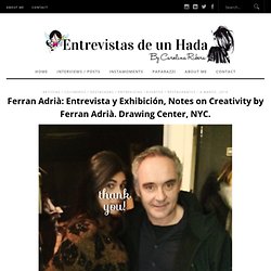 Ferran Adrià: Entrevista y Exhibición, Notes on Creativity by Ferran Adrià. Drawing Center, NYC.