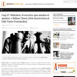 Cap.27: Nabokov, el escritor que amaba el ajedrez + Bilbao Chess 2014 (entrevista al GMI Txelu Fernández)