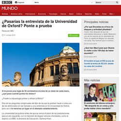 ¿Pasarías la entrevista de la Universidad de Oxford? Ponte a prueba - BBC Mundo