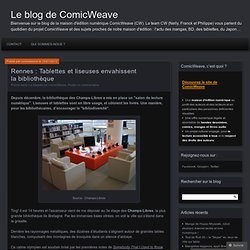 Rennes : Tablettes et liseuses envahissent la bibliothèque « Le blog de ComicWeave